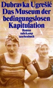 book cover of Das Museum der bedingungslosen Kapitulation by Dubravka Ugrešić