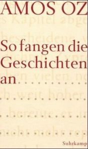 book cover of So fangen die Geschichten an by Amos Oz