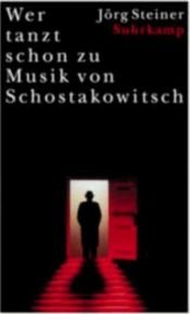 book cover of Wer tanzt schon zu Musik von Schostakowitsch by Jörg Steiner