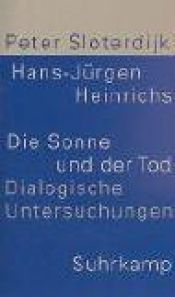 book cover of Die Sonne und der Tod : dialogische Untersuchungen by Hans-Jürgen Heinrichs|Peter Sloterdijk