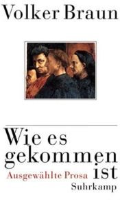 book cover of Wie es gekommen ist: Ausgewählte Prosa by Volker Braun