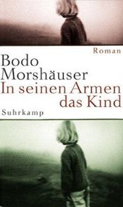 book cover of In seinen Armen das Kind by Bodo Morshäuser