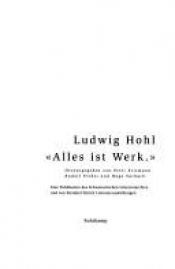 book cover of Ludwig Hohl. 'Alles ist Werk' by Ludwig Hohl