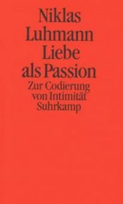 book cover of Liebe als Passion: Zur Codierung von Intimitat by Niklas Luhmann