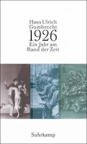 book cover of 1926 ( Neunzehnhundertsechsundzwanzig). Ein Jahr am Rand der Zeit. by Hans Ulrich Gumbrecht