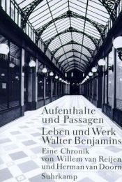 book cover of Aufenthalte und Passagen : Leben und Werk Walter Benjamins : eine Chronik by Herman H. van Doorn|Willem van Reijen