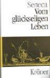 book cover of Vom glückseligen Leben und andere Schriften by Sénèque