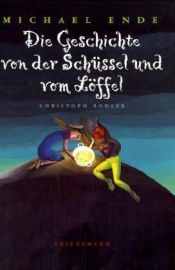 book cover of Die Geschichte von der Schüssel und dem Löffel. ( Ab 6 J.) by 미하엘 엔데