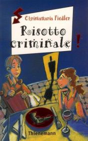 book cover of Risotto Criminale! Oder Dinner Fur De Dieb by Christamaria Fiedler