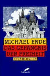 book cover of Das Gefängnis der Freiheit : Erzählungen by Михаел Енде