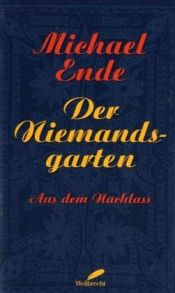 book cover of Der Niemandsgarten: Aus dem Nachlass ausgewählt und herausgegeben by Mihaels Ende