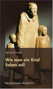 book cover of Wie man ein Kind lieben soll by Janusz Korczak