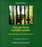 book cover of Wie aus Stress Gefühle werden. Betrachtungen eines Hirnforschers. by Gerald Hüther