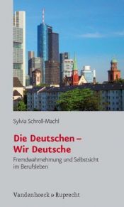 book cover of Die Deutschen - Wir Deutsche. Fremdwahrnehmung und Selbstsicht im Berufsleben by Sylvia Schroll-Machl