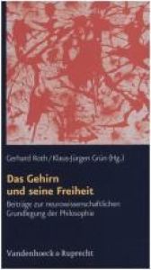 book cover of Das Gehirn und seine Freiheit: Beiträge zur neurowissenschaftlichen Grundlegung der Philosophie by Gerhard Roth