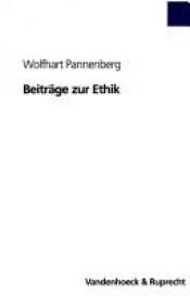 book cover of Beiträge zur Ethik (Abhandl.D.Akad.Der Wissensch. Phil.-Hist.Klasse 3.Folge) by Wolfhart Pannenberg