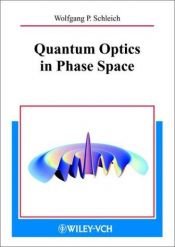 book cover of Quantum Optics in Phase Space by Wolfgang P. Schleich