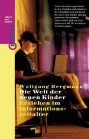 book cover of Die Welt der neuen Kinder : Erziehen im Informationszeitalter by Wolfgang Bergmann