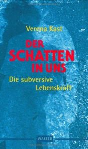 book cover of Der Schatten in uns : die subversive Lebenskraft by Verena Kast