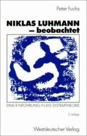 book cover of Niklas Luhmann - beobachtet. Eine Einführung in die Systemtheorie by Peter Fuchs