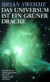 book cover of Das Universum ist ein grüner Drache. Ein Dialog über die Schöpfungsgeschichte oder von der mystischen Liebe zum Kosmos by Brian Swimme