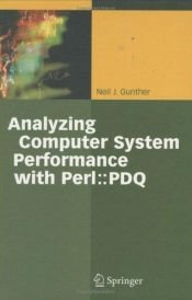 book cover of Analyzing Computer Systems Performance: With Perl: PDQ by Neil J. Gunther