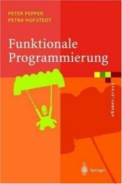 book cover of Funktionale Programmierung: Sprachdesign und Programmiertechnik (eXamen.press) by Peter Pepper|Petra Hofstedt