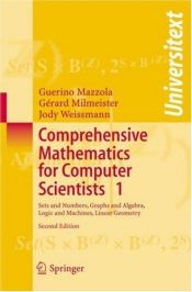 book cover of Comprehensive Mathematics for Computer Scientists 1: Sets and Numbers, Graphs and Algebra, Logic and Machines, Linear Geometry (Universitext) (v. 1) by Guerino B. Mazzola