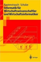 book cover of Informatik für Wirtschaftswissenschaftler und Wirtschaftsinformatiker. (Springer Lehrbuch) by Claus Rautenstrauch