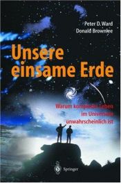 book cover of Unsere einsame Erde. Warum komplexes Leben im Universum unwahrscheinlich ist by Peter Ward