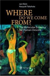 book cover of Where do we come from? : the molecular evidence for human descent by Jan Klein|Naoyuki Takahata
