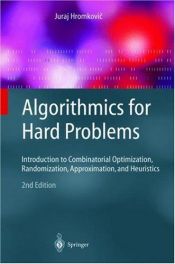 book cover of Algorithmics for Hard Problems: Introduction to Combinatorial Optimization, Randomization, Approximation, and Heuristics (Texts in Theoretical Computer Science. An EATCS Series) by Juraj Hromkovic