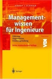 book cover of Managementwissen für Ingenieure. Führung, Organisation, Existenzgründung (VDI-Buch by Adolf J. Schwab