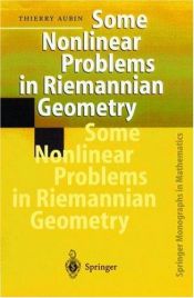 book cover of Some Nonlinear Problems in Riemannian Geometry (Springer Monographs in Mathematics) by Thierry Aubin