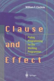 book cover of Clause and Effect: Prolog Programming for the Working Programmer by W. Clocksin