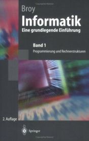 book cover of Informatik 1. Programmierung und Rechnerstrukturen. Eine grundlegende Einführung. (Springer-Lehrbuch) by Manfred Broy