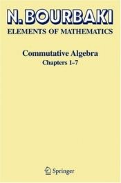 book cover of Elements of Mathematics: Commutative Algebra: Chapters 1-7 by Nicolas Bourbaki