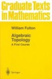 book cover of Algebraic topology : a first course by William Fulton