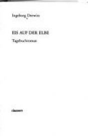 book cover of Ingeborg Drewitz: Eis auf der Elbe - Verlag: Claassen [Auflage: 1. Auflage] by Ingeborg Drewitz