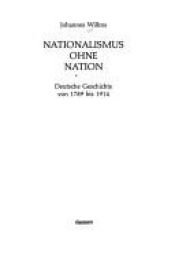 book cover of Nationalismus ohne Nation: deutsche Geschichte von 1789 bis 1914 by Johannes Willms