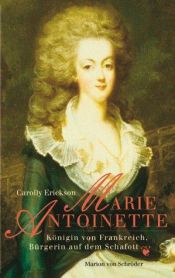 book cover of Marie Antoinette. Königin von Frankreich, Bürgerin auf dem Schafott by Carolly Erickson