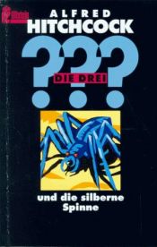 book cover of Die drei Fragezeichen und die silberne Spinne by Alfred Hitchcock