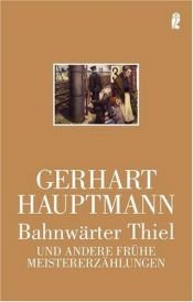 book cover of Bahnwärter Thiel: Und andere frühe Meistererzählungen by ゲアハルト・ハウプトマン