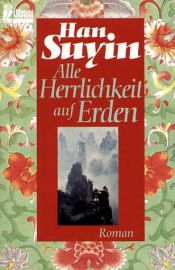 book cover of Alle Herrlichkeit auf Erden by Han Suyin