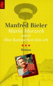 book cover of Maria Morzeck oder Das Kaninchen bin ich by Manfred Bieler