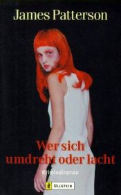 book cover of Wer sich umdreht oder lacht by James Patterson