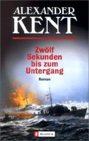 book cover of Zwölf Sekunden bis zum Untergang by Alexander Kent