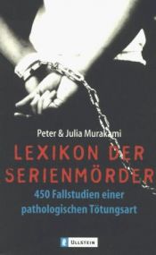book cover of Lexikon der Serienmörder. 450 Fallstudien einer pathologischen Tötungsart. by Peter Murakami