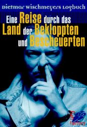 book cover of Eine Reise durch das Land der Bekloppten und Bescheuerten. Dietmar Wischmeyers Logbuch by Dietmar Wischmeyer