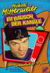 book cover of Im Rausch der Kanäle : ein Handbuch für TV-Junkies by Michael Mittermeier